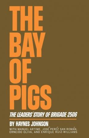 The Bay of Pigs – The Leaders` Story of Brigade 2506