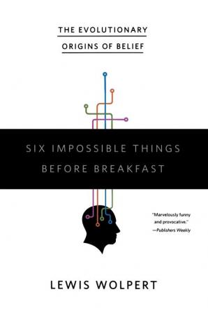 Six Impossible Things Before Breakfast – The Evolutionary Origins of Belief