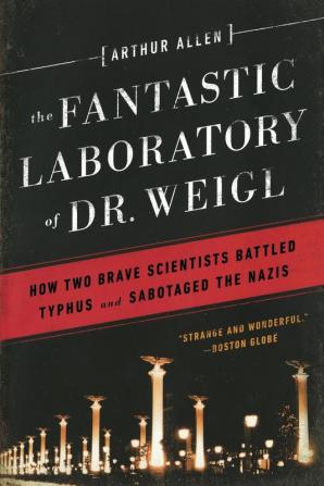 The Fantastic Laboratory of Dr. Weigl – How Two Brave Scientists Battled Typhus and Sabotaged the Nazis