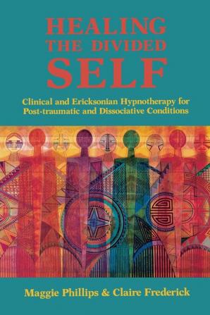 Healing the Divided Self – Clinical and Ericksonian Hypnotherapy for Dissociative Conditions (Norton Professional Book)