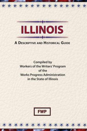 Illinois: A Descriptive and Historical Guide (American Guide)