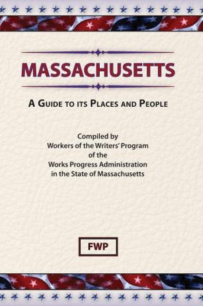 Massachusetts : A Guide to Its Places and People (American Guide)