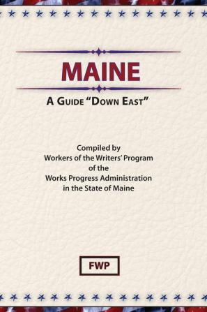 Maine: A Guide Down East (American Guide)