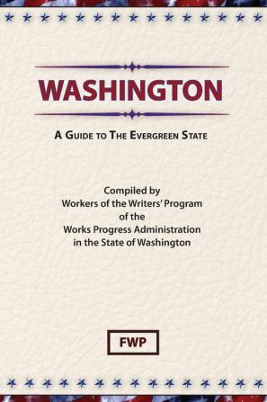 Washington: A Guide to the Evergreen State (American Guide)