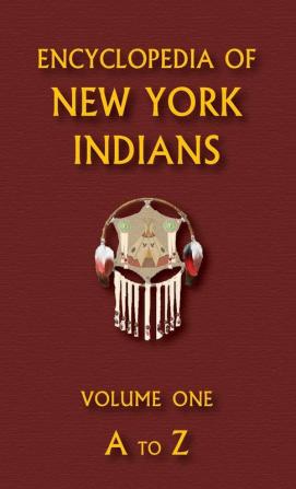 Encyclopedia of New York Indians (Volume One)