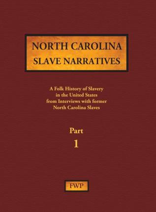 North Carolina Slave Narratives - Part 1: A Folk History of Slavery in the United States from Interviews with Former Slaves: 11 (Fwp Slave Narratives)