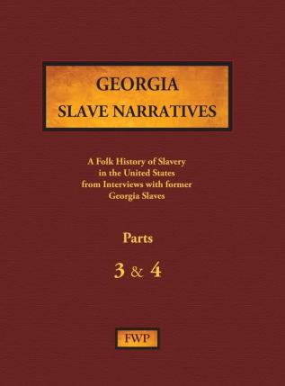 Georgia Slave Narratives - Parts 3 & 4: A Folk History of Slavery in the United States from Interviews with Former Slaves (Fwp Slave Narratives)