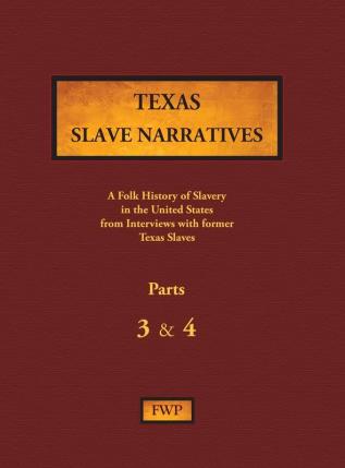 Texas Slave Narratives - Parts 3 & 4: A Folk History of Slavery in the United States from Interviews with Former Slaves: 16 (Fwp Slave Narratives)