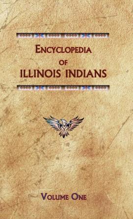 Encyclopedia of Illinois Indians (Volume One): IL1 (Encyclopedia of Native Americans)