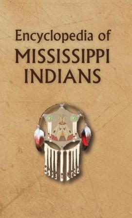 Encyclopedia of Mississippi Indians: MS (Encyclopedia of Native Americans)