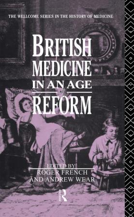 British Medicine in an Age of Reform