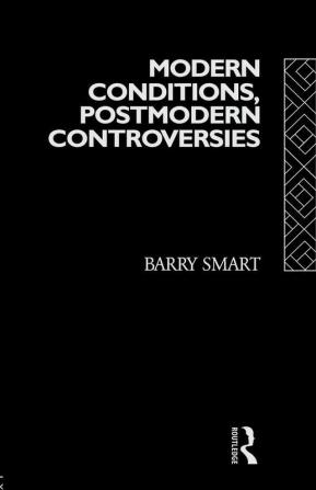 Modern Conditions Postmodern Controversies