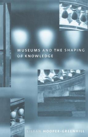 Museums and the Shaping of Knowledge