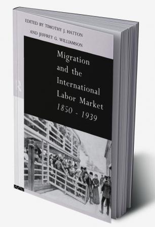 Migration and the International Labor Market 1850-1939