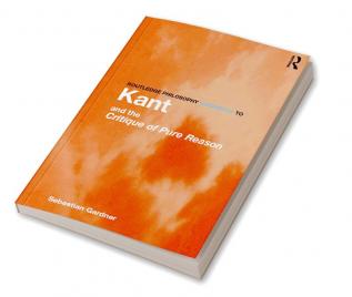 Routledge Philosophy GuideBook to Kant and the Critique of Pure Reason