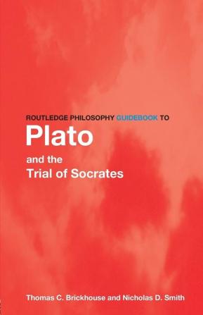 Routledge Philosophy GuideBook to Plato and the Trial of Socrates