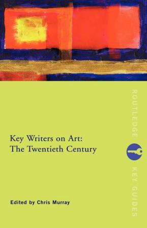 Key Writers on Art: The Twentieth Century