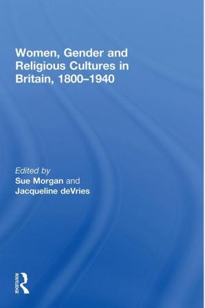 Women Gender and Religious Cultures in Britain 1800-1940