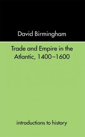 Trade and Empire in the Atlantic 1400-1600