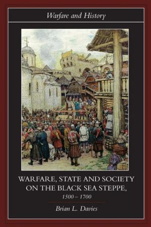 Warfare State and Society on the Black Sea Steppe 1500-1700