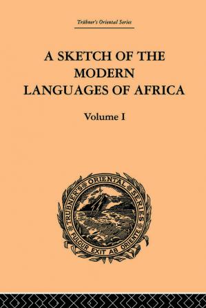 Sketch of the Modern Languages of Africa: Volume I