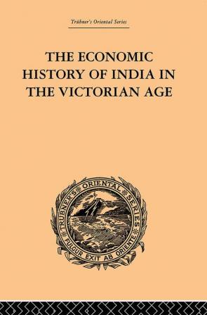 The Economic History of India in the Victorian Age