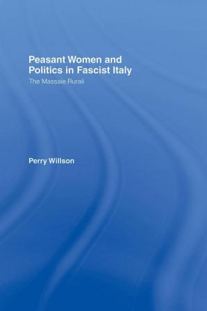 Peasant Women and Politics in Fascist Italy