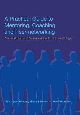 Practical Guide to Mentoring Coaching and Peer-networking