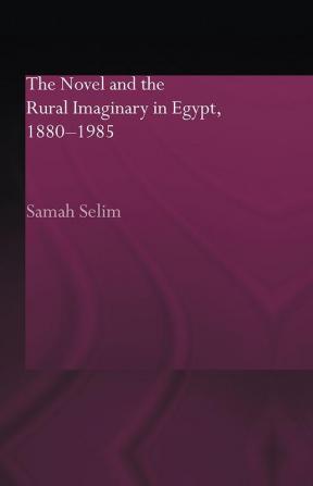 Novel and the Rural Imaginary in Egypt 1880-1985