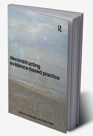 Deconstructing Evidence-Based Practice