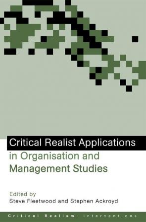 Critical Realist Applications in Organisation and Management Studies