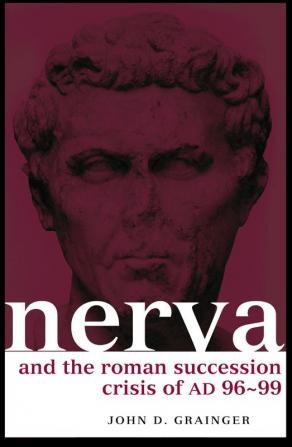 Nerva and the Roman Succession Crisis of AD 96-99