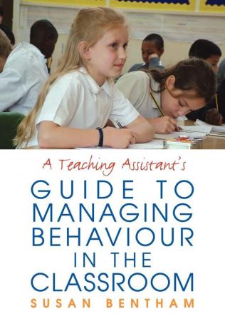 Teaching Assistant's Guide to Managing Behaviour in the Classroom