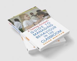 Teaching Assistant's Guide to Managing Behaviour in the Classroom