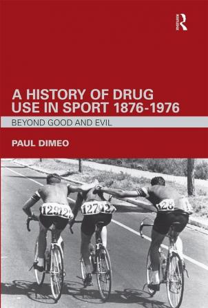 History of Drug Use in Sport: 1876 - 1976