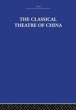 The Classical Theatre of China