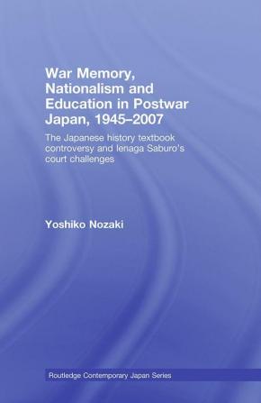 War Memory Nationalism and Education in Postwar Japan