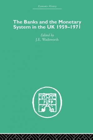 Banks and the Monetary System in the UK 1959-1971