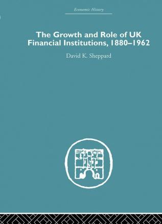 Growth and Role of UK Financial Institutions 1880-1966