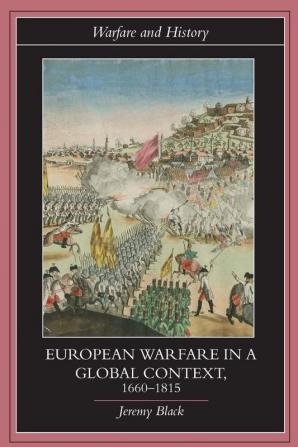 European Warfare in a Global Context 1660-1815