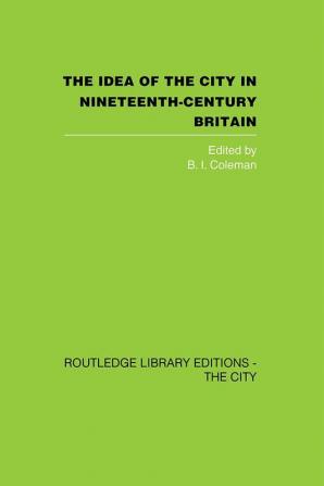 The Idea of the City in Nineteenth-Century Britain