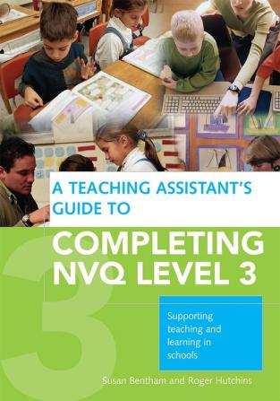 Teaching Assistant's Guide to Completing NVQ Level 3