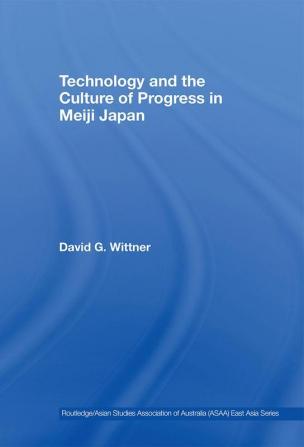 Technology and the Culture of Progress in Meiji Japan