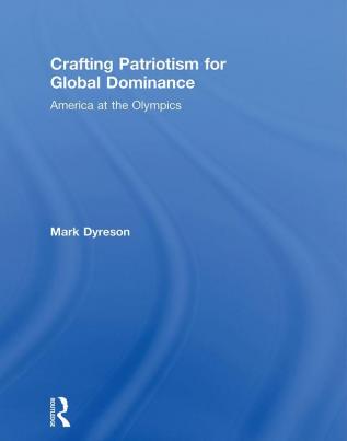 Crafting Patriotism for Global Dominance