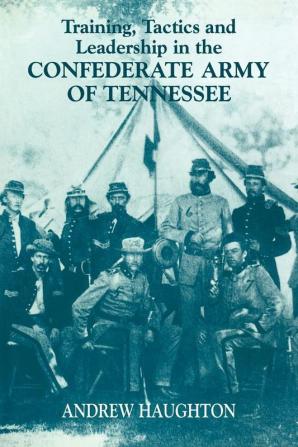 Training Tactics and Leadership in the Confederate Army of Tennessee