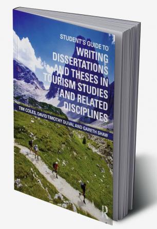 Student's Guide to Writing Dissertations and Theses in Tourism Studies and Related Disciplines