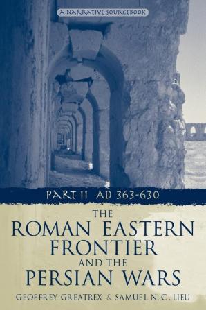 The Roman Eastern Frontier and the Persian Wars AD 363-628