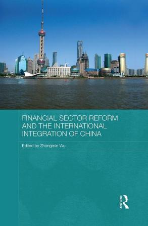 Financial Sector Reform and the International Integration of China