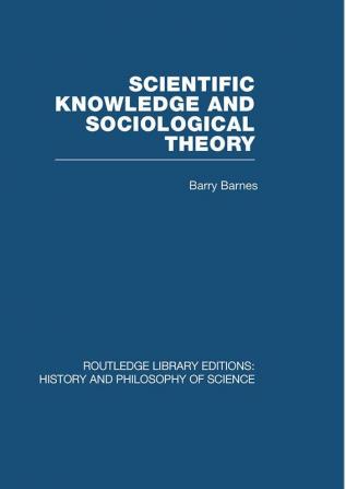 Scientific Knowledge and Sociological Theory