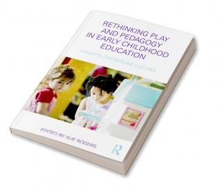 Rethinking Play and Pedagogy in Early Childhood Education